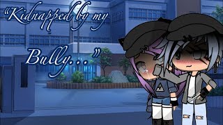 “Kidnapped by my bully”||GachaLife (ORIGINAL)||Ep.1