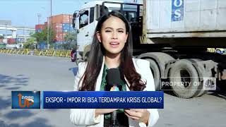 Nasib Ekspor Impor RI di Tengah Tekanan Ekonomi Global