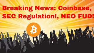 Breaking News: Coinbase, SEC Regulation, NEO FUD! How to Profit!