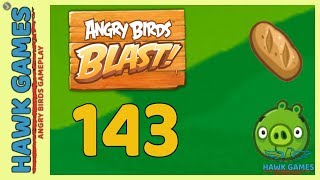 Angry Birds Blast ? Level 143 - 3 Stars Walkthrough, No Boosters