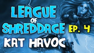 League of Shreddage - Katarina Havoc - Ep. 4 - League Of Legends Gameplay