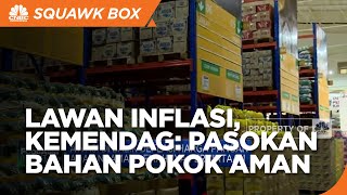 Cegah Inflasi Pangan, Kemendag Pastikan Pasokan Bahan Pokok Aman