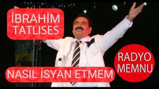 İbrahim Tatlıses - Nasıl İsyan Etmem * Yüksek Kalite * HD * 2017