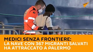 Medici senza frontiere: la nave con 367 migranti salvati ha attraccato a #Palermo
