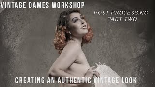 Vintage Dames Post Processing Part Two - Creating Authentic Vintage Style Images with Textures.