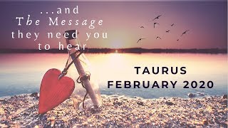 TAURUS: . . . and The Message You Need To Hear | February 2020