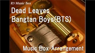 Dead Leaves/Bangtan Boys(BTS) [Music Box]