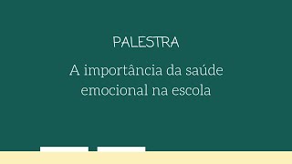 Palestra sobre a importância da saúde emocional nas escolas.