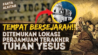 DI TEMPAT INI TUHAN YESUS DAN 12 MURIDNYA MELAKUKAN PERJAMUAN TERAKHIR | #faktaalkitab