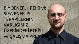 Bioenerji - Reiki vb. şifa enerjisi terapilerinin varlığımız üzerindeki etkisi ve çalışma prensibi