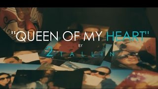 QUEEN OF MY HEART - 2TALLIN'