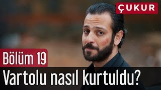 Çukur 19. Bölüm - Vartolu Nasıl Kurtuldu?