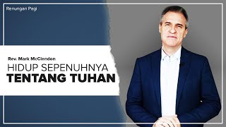 Renungan Pagi | HIDUP SEPENUHNYA TENTANG TUHAN | Eps.18