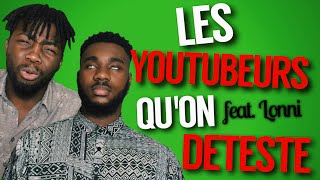 LES YOUTUBEURS QU’ON DETESTE ! ft LONNI