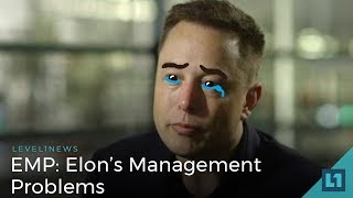 Level1 News May 15 2018: EMP - Elon's Management Problems