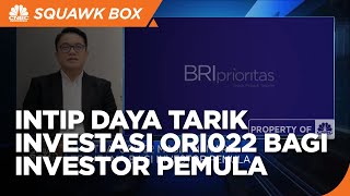 BRI Prioritas & Daya Tarik Investasi ORI022 Bagi Investor Pemula