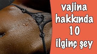 Vajina Hakkında 10 İlginç Bilgi | Vajina Hakkında Şaşırtıcı Bilgiler
