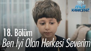 Ben iyi olan herkesi severim - Sen Anlat Karadeniz 18. Bölüm