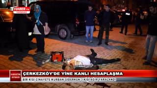 ÇERKEZKÖY'DE YİNE KANLI HESAPLAŞMA