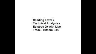 Reading Level 2 Technical Analysis -  Episode 09 with Live Trade - Bitcoin BTC