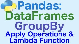 33- Pandas DataFrames: GroupBy .. Apply Operations and Functions