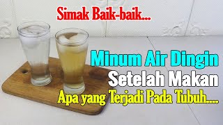 MENGEJUTKAN... MINUM AIR DINGIN SETIAP HABIS MAKAN, APA YANG TERJADI PADA TUBUH?