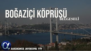 BOĞAZİÇİ KÖPRÜSÜ BELGESEL