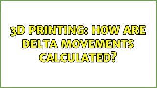 3D Printing: How are delta movements calculated? (2 Solutions!)