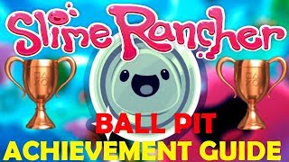 Ball Pit Achievement Guide - Slime Rancher ('Slime Rancher Achievement Guide')