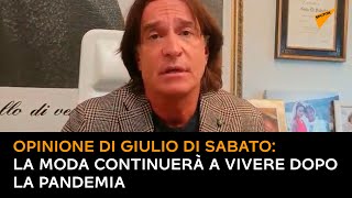 #Opinione di Giulio Di Sabato: la moda continuerà a vivere dopo la pandemia