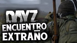 DAYZ - ENCUENTRO EXTRAÑO - GAMEPLAY ESPAÑOL