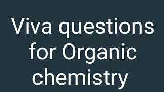Viva questions for Organic chemistry (Msc ,B.sc)