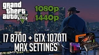 i7 8700 + GTX 1070ti on GTA V 1080p,1440p MAX Settings.