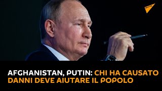 #Afghanistan, Putin: chi ha causato danni deve aiutare il popolo