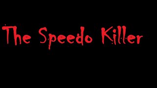 The Speedo Killer