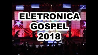 FUNK GOSPEL 2018 | O MELHOR DA MÚSICA ELETRONICA GOSPEL ATUALIZADO