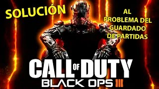 SOLUCIÓN AL PROBLEMA DE GUARDADO DE PARTIDAS EN CALL OF DUTY: BLACK OPS III