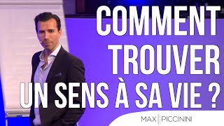 Comment trouver un sens à sa vie ? Max Piccinini - Extrait de Destination Réussite