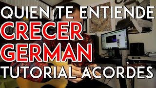 Quien Te Entiende - Crecer German - Tutorial - ACORDES - Como tocar en Guitarra