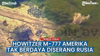 Howitzer M777 Ukraina Dirusaki Peluru Panas Artileri Rusia