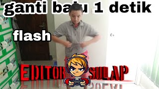 Ganti baju cepat (editorsulap)