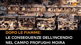Dopo le fiamme: le conseguenze dell'incendio nel campo profughi Moira