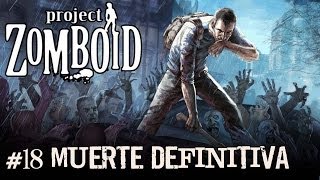 PROJECT ZOMBOID #17 "MUERTE DEFINITIVA" | GAMEPLAY ESPAÑOL