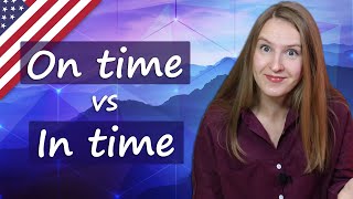 On time vs In time - confusing English phrases