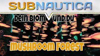 SUBNAUTICA ★ Dein BIOM und DU ★ Mushroom  Forest ★ Subnautica Deutsch / German [Gameplay]