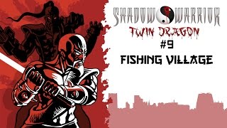 Shadow Warrior [Twin Dragon] #9 Fishing Village | Let's Play