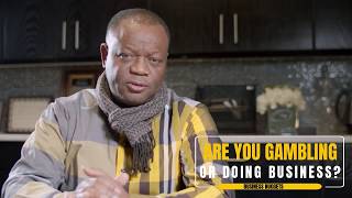 ARE YOU GAMBLING OR DOING BUSINESS - Ropo Tusin