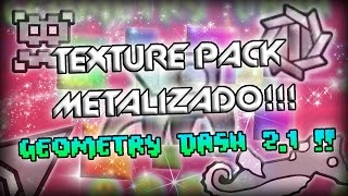 GEOMETRY DASH 2.1 TEXTURE PACK METALIZADO! MEGA Y MEDIAFIRE (ANDROID , STEAM PC LOW Y MEDIUM)