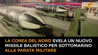 La Corea del Nord svela un nuovo missile balistico per sottomarino alla parata militare
