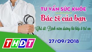 Radio online - Bệnh viêm đường hô hấp ở trẻ em (27/09/2018) | Bác sĩ của bạn | THDT